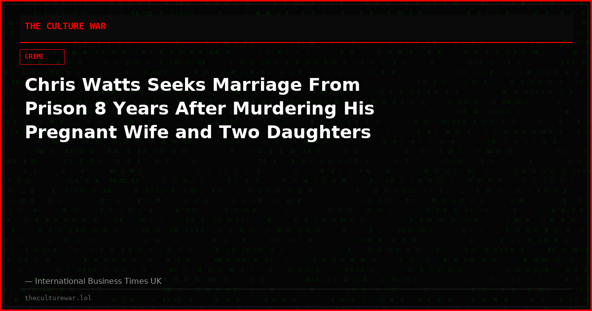 Chris Watts Seeks Marriage From Prison 8 Years After Murdering His Pregnant Wife and Two Daughters