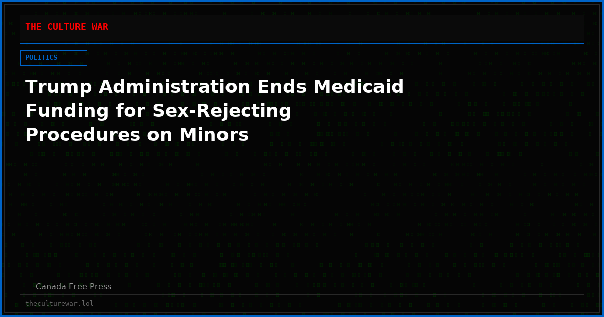 Trump Administration Ends Medicaid Funding for Sex-Rejecting Procedures on Minors