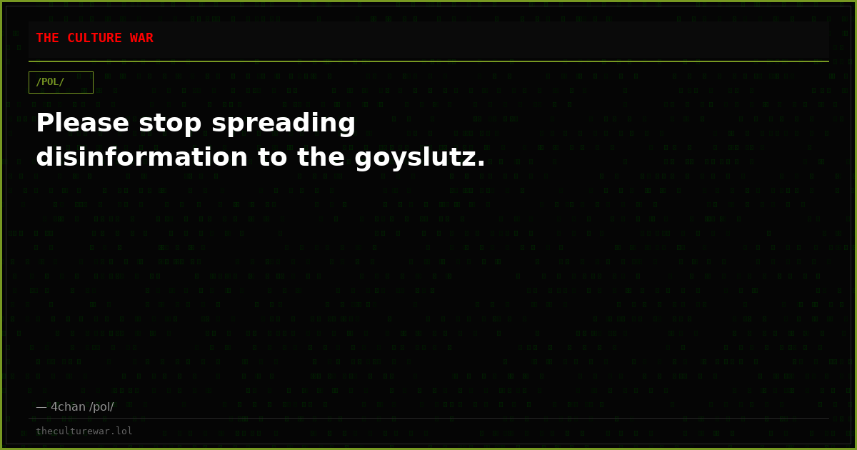 Please stop spreading disinformation to the goyslutz.