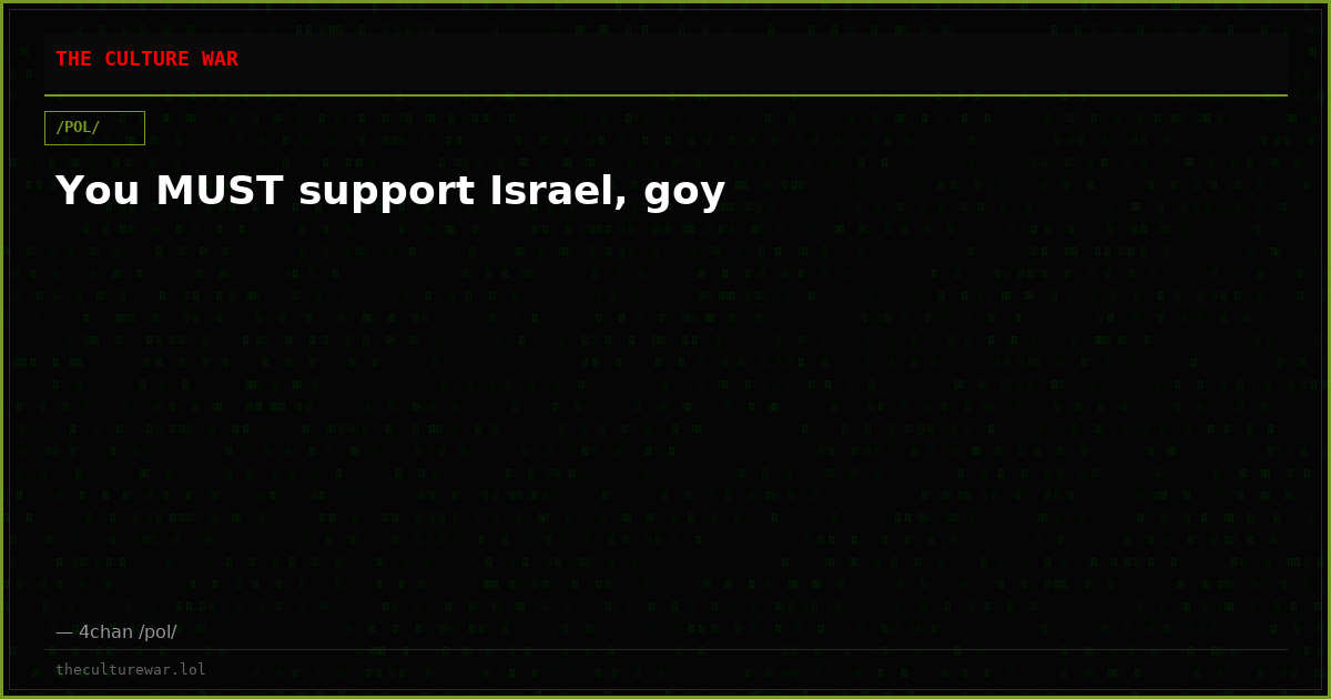 You MUST support Israel, goy