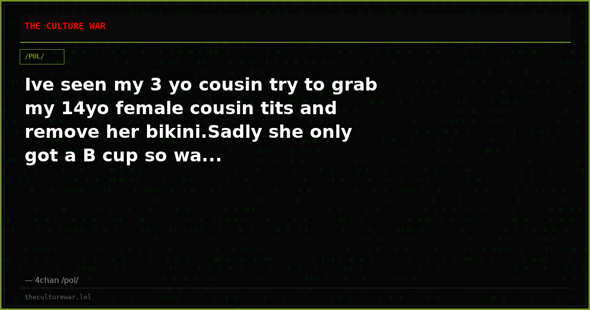 Ive seen my 3 yo cousin try to grab my 14yo female cousin tits and remove her bikini.Sadly she only got a B cup so wa...