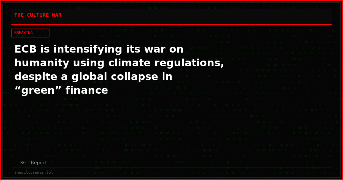 ECB is intensifying its war on humanity using climate regulations, despite a global collapse in “green” finance
