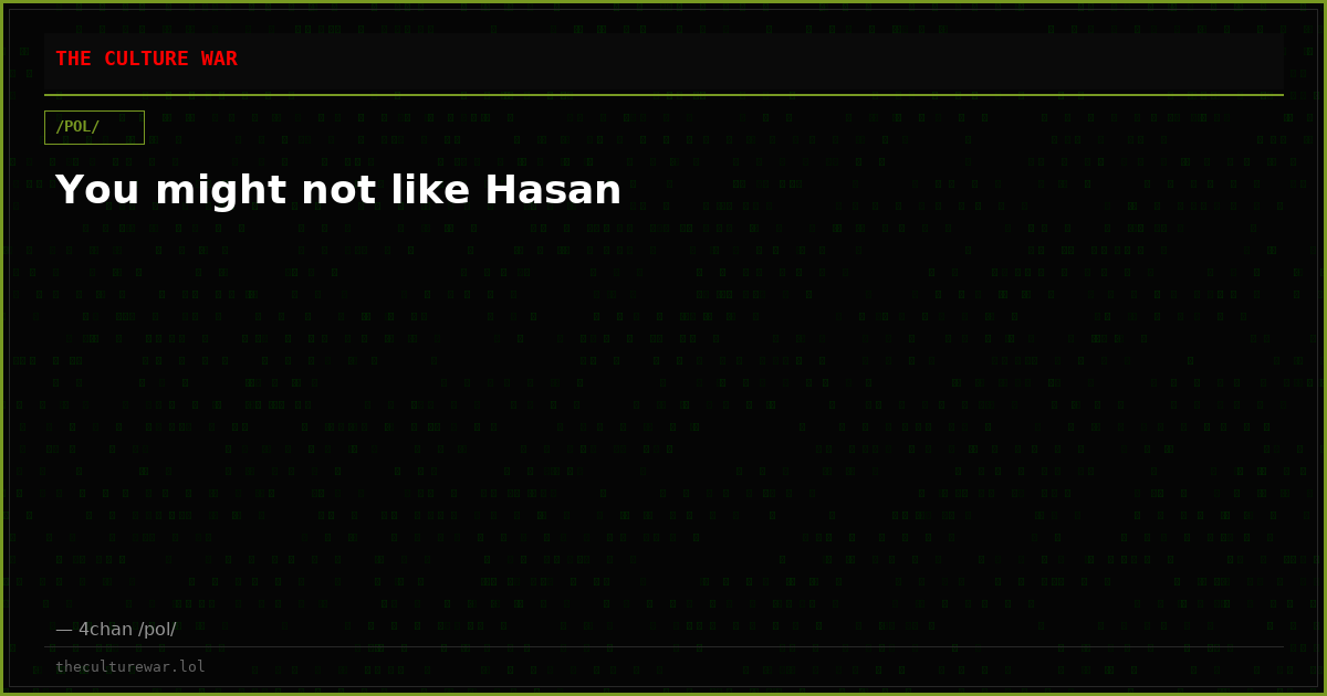 You might not like Hasan