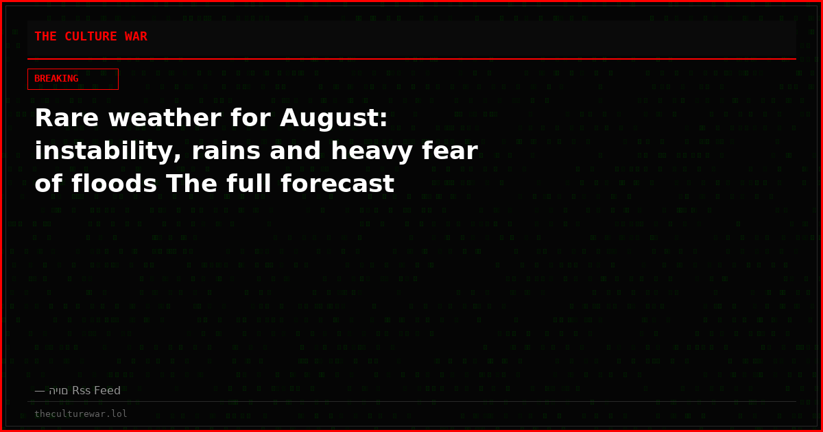 Rare weather for August: instability, rains and heavy fear of floods The full forecast