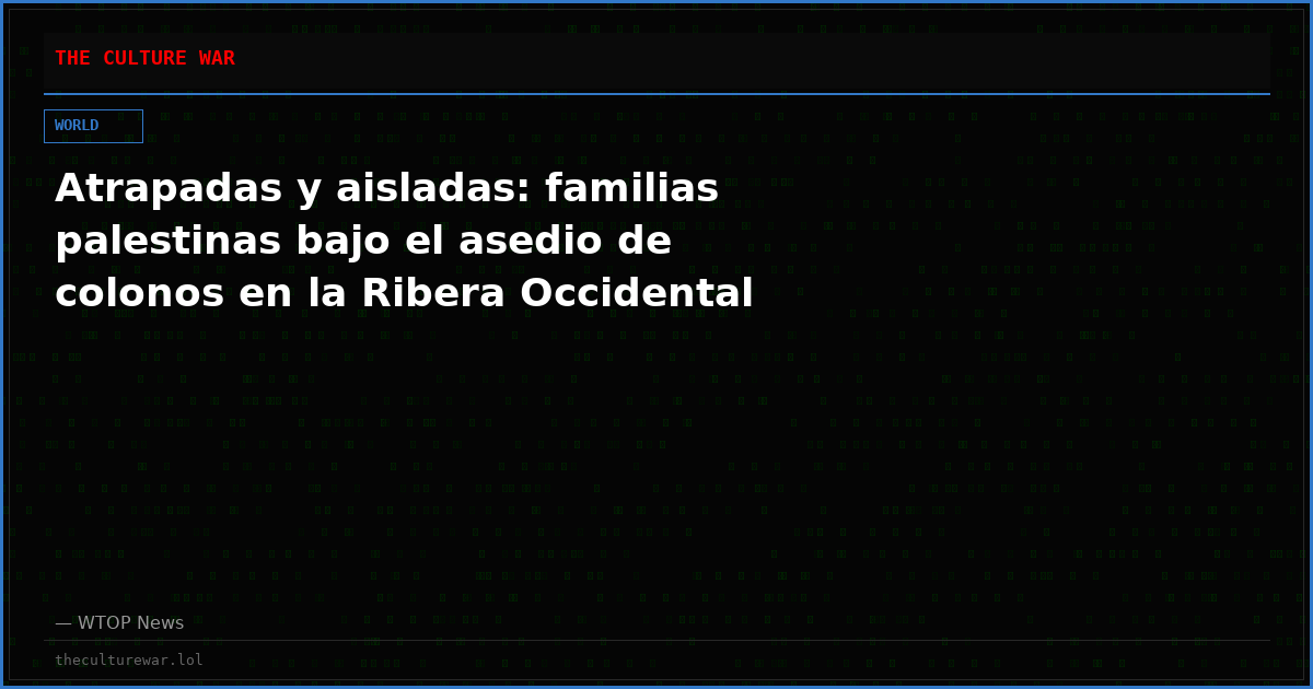 Atrapadas y aisladas: familias palestinas bajo el asedio de colonos en la Ribera Occidental