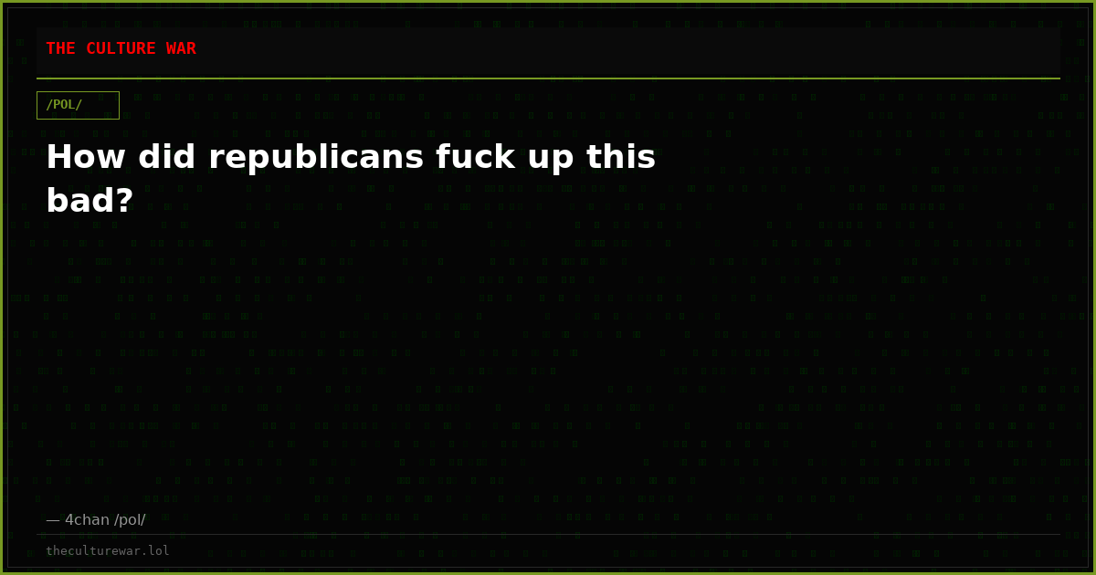 How did republicans fuck up this bad?