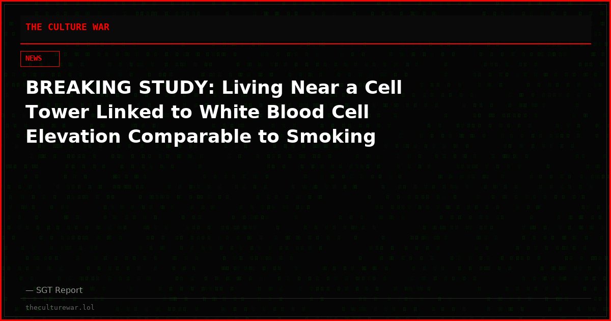 BREAKING STUDY: Living Near a Cell Tower Linked to White Blood Cell Elevation Comparable to Smoking