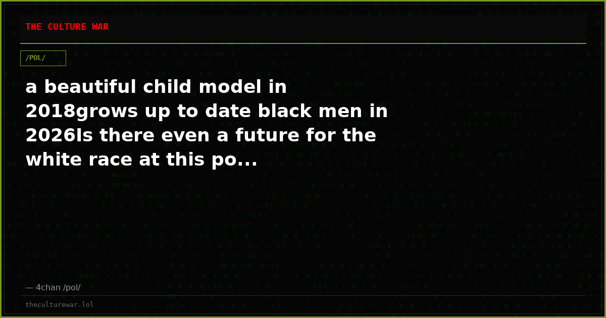 a beautiful child model in 2018grows up to date black men in 2026Is there even a future for the white race at this po...