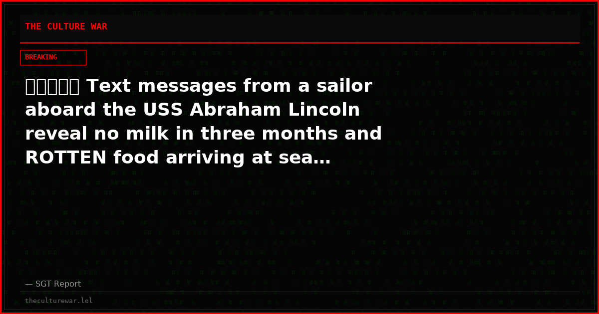 🚨🇮🇷🇺🇸 Text messages from a sailor aboard the USS Abraham Lincoln reveal no milk in three months and ROTTEN food arriving at sea…