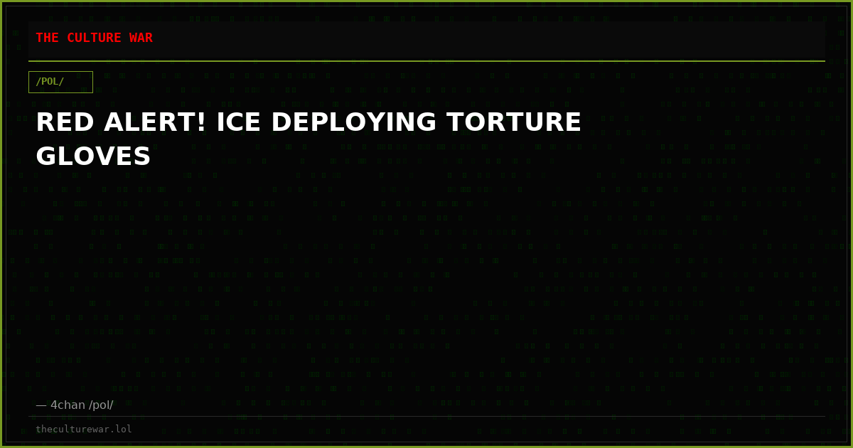 RED ALERT! ICE DEPLOYING TORTURE GLOVES