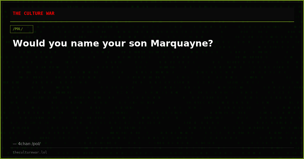 Would you name your son Marquayne?