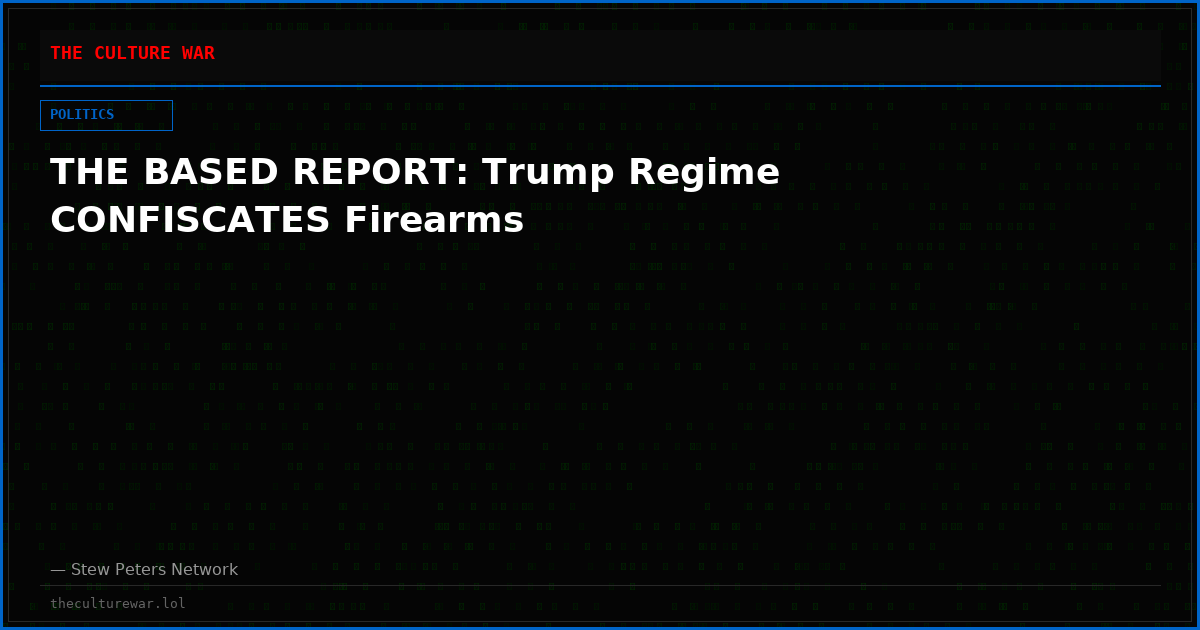 THE BASED REPORT: Trump Regime CONFISCATES Firearms