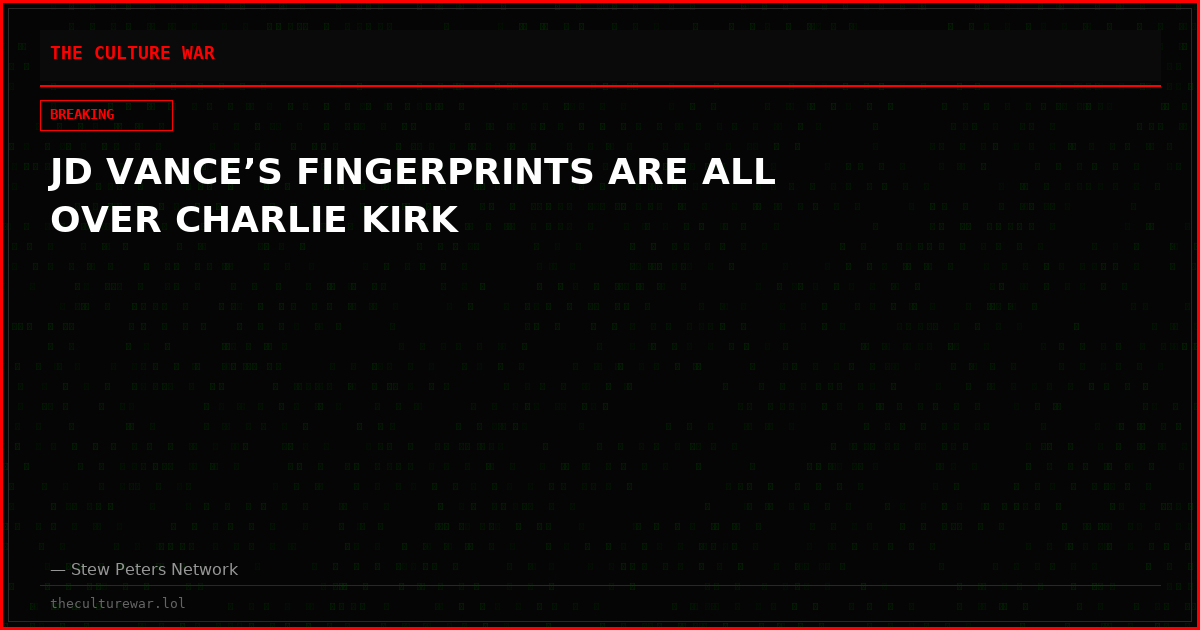 JD VANCE’S FINGERPRINTS ARE ALL OVER CHARLIE KIRK