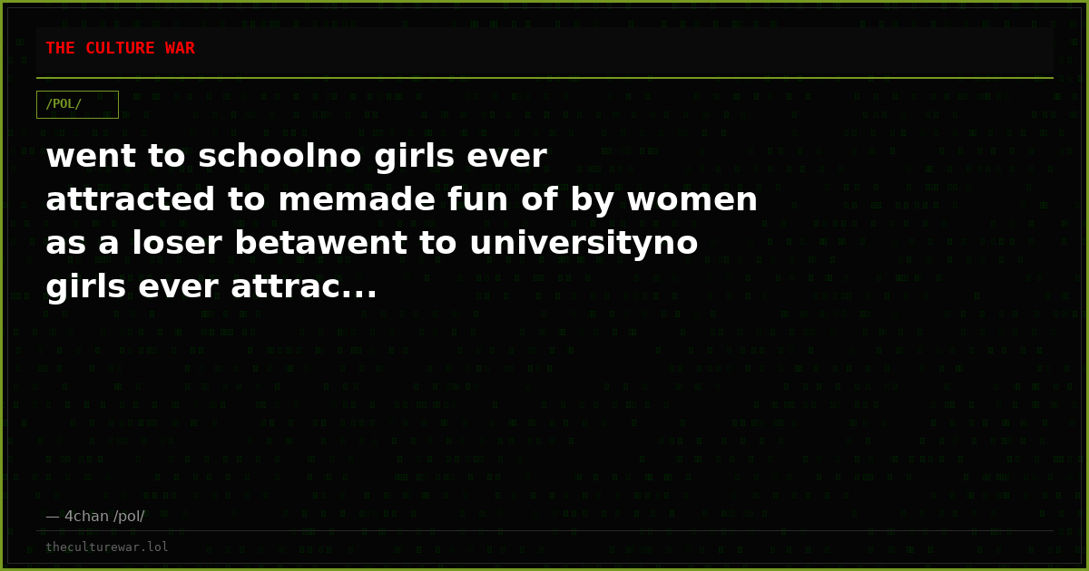 went to schoolno girls ever attracted to memade fun of by women as a loser betawent to universityno girls ever attrac...