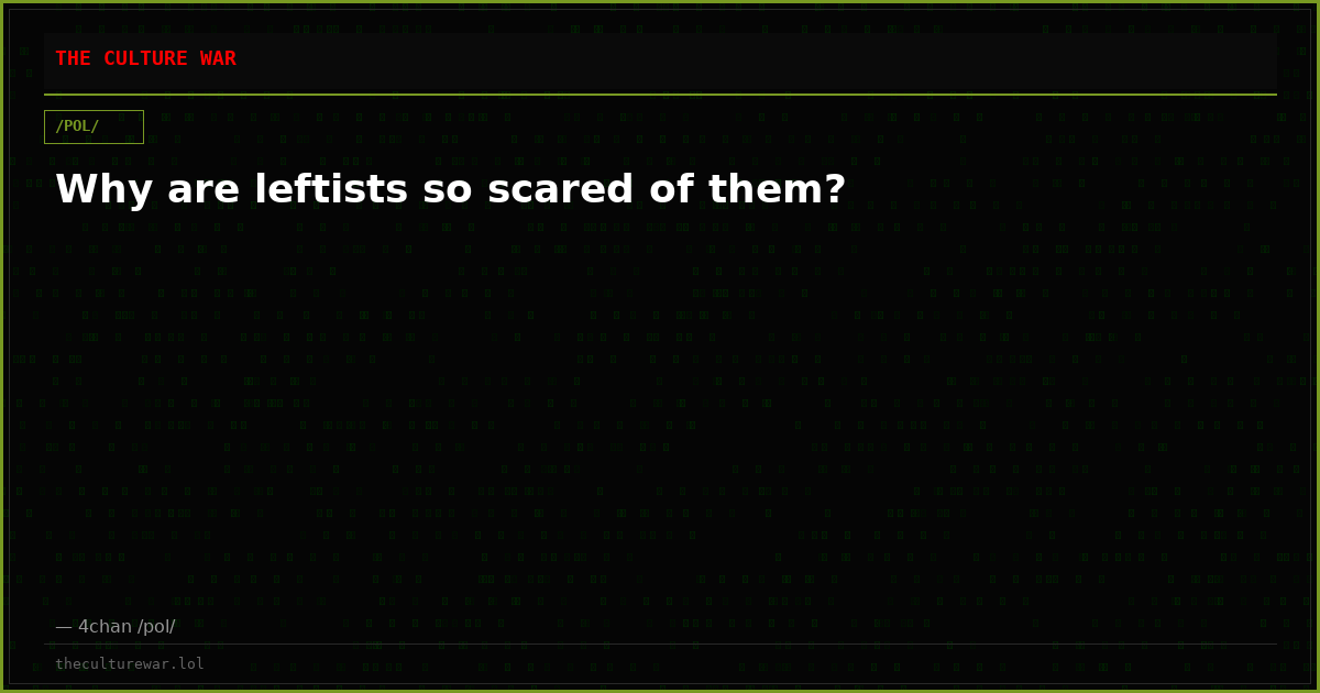 Why are leftists so scared of them?