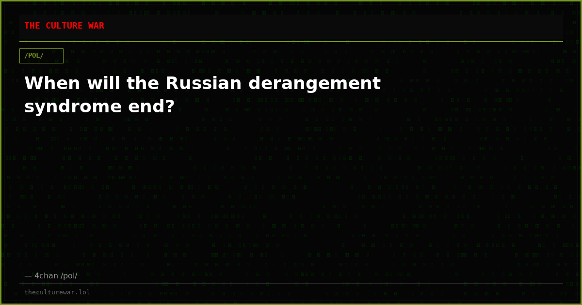 When will the Russian derangement syndrome end?
