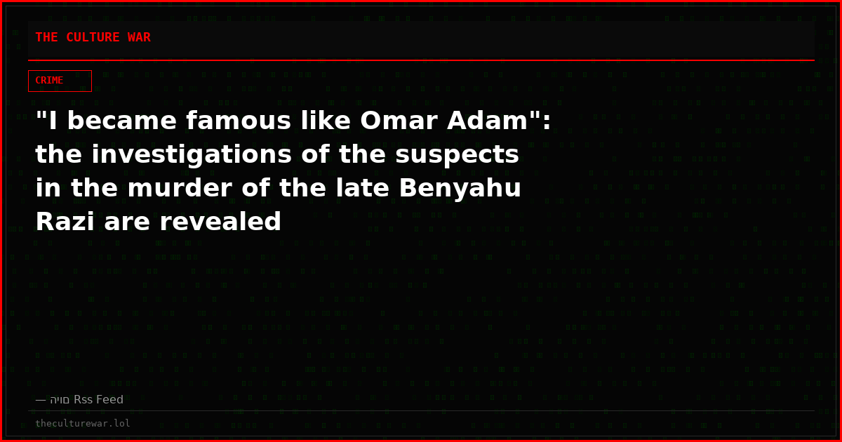 "I became famous like Omar Adam": the investigations of the suspects in the murder of the late Benyahu Razi are revealed