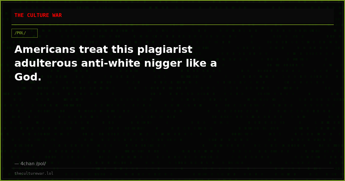 Americans treat this plagiarist adulterous anti-white nigger like a God.