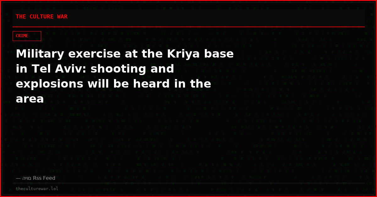 Military exercise at the Kriya base in Tel Aviv: shooting and explosions will be heard in the area