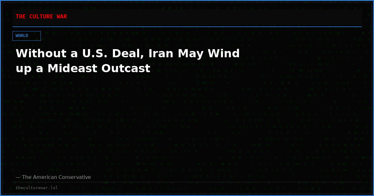 Without a U.S. Deal, Iran May Wind up a Mideast Outcast