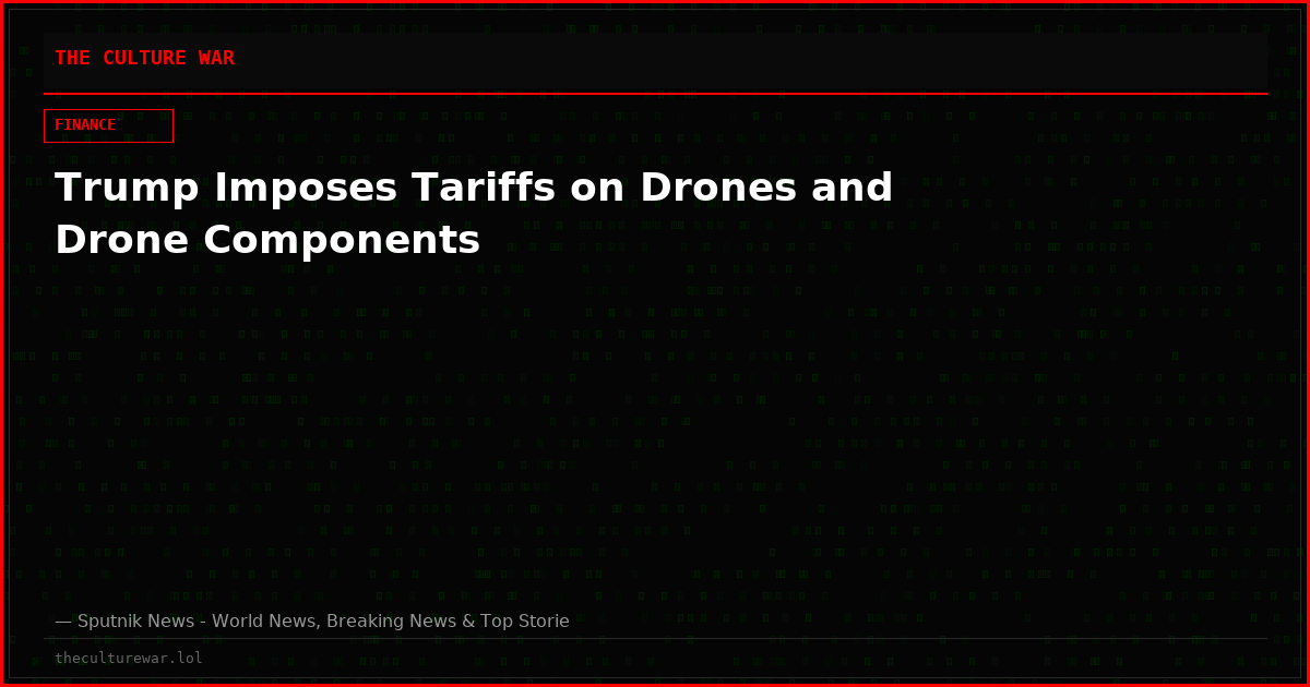 Trump Imposes Tariffs on Drones and Drone Components