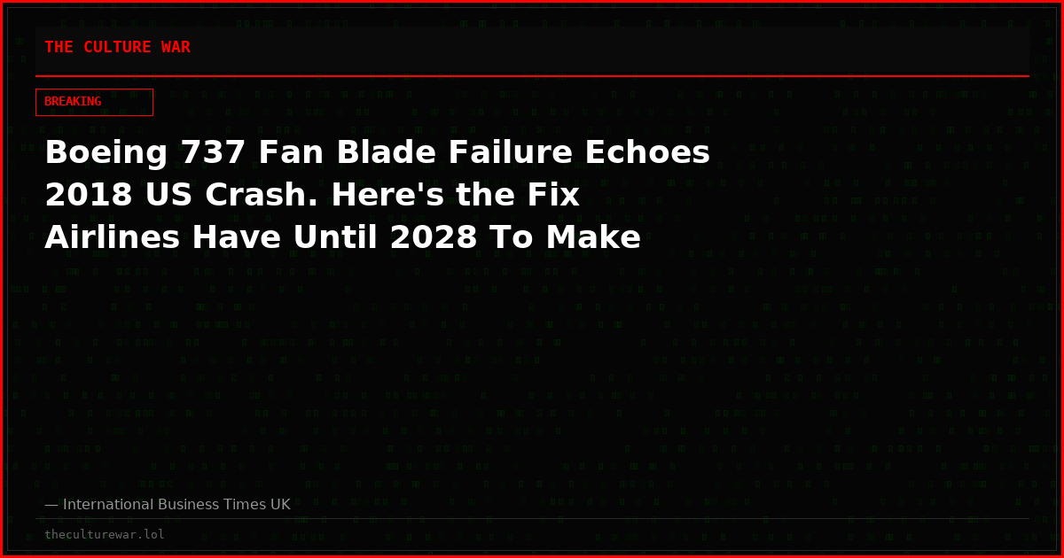 Boeing 737 Fan Blade Failure Echoes 2018 US Crash. Here's the Fix Airlines Have Until 2028 To Make