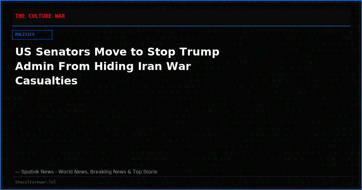 US Senators Move to Stop Trump Admin From Hiding Iran War Casualties