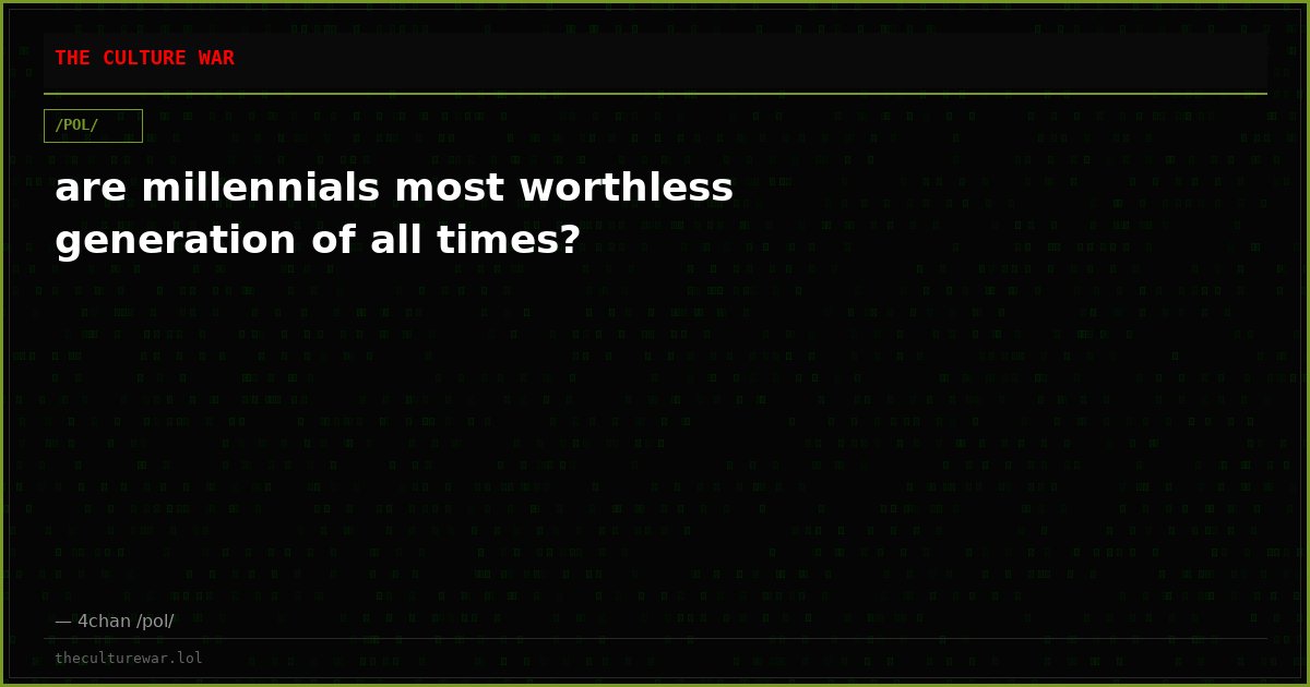 are millennials most worthless generation of all times?