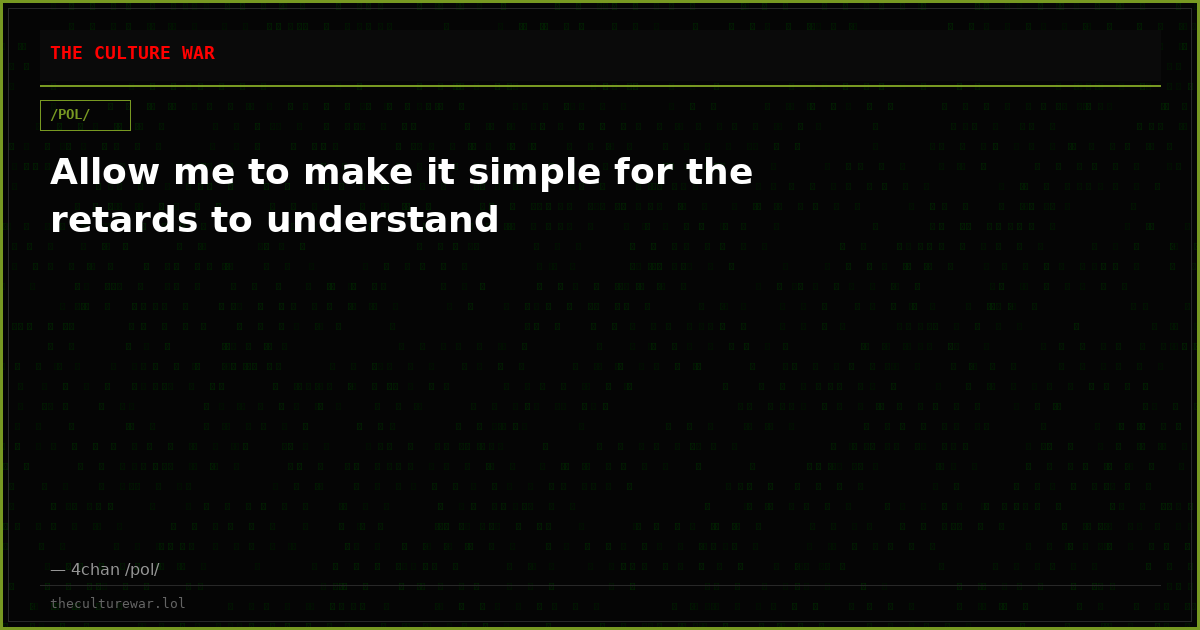 Allow me to make it simple for the retards to understand