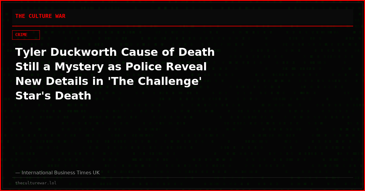 Tyler Duckworth Cause of Death Still a Mystery as Police Reveal New Details in 'The Challenge' Star's Death