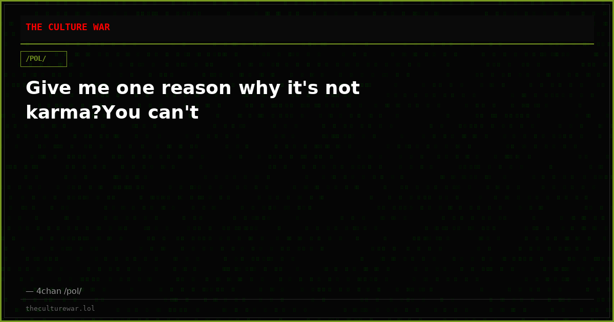 Give me one reason why it's not karma?You can't