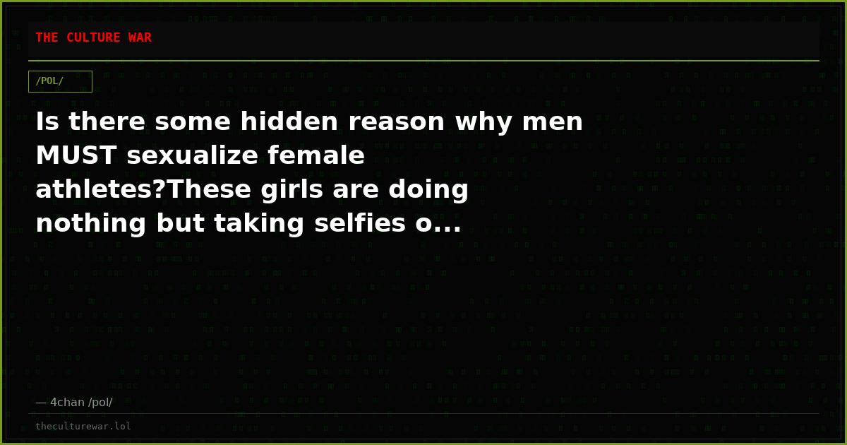 Is there some hidden reason why men MUST sexualize female athletes?These girls are doing nothing but taking selfies o...