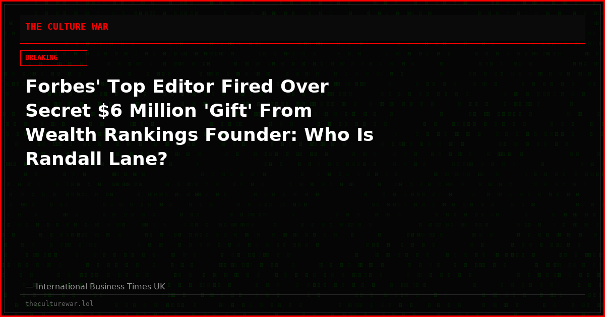 Forbes' Top Editor Fired Over Secret $6 Million 'Gift' From Wealth Rankings Founder: Who Is Randall Lane?
