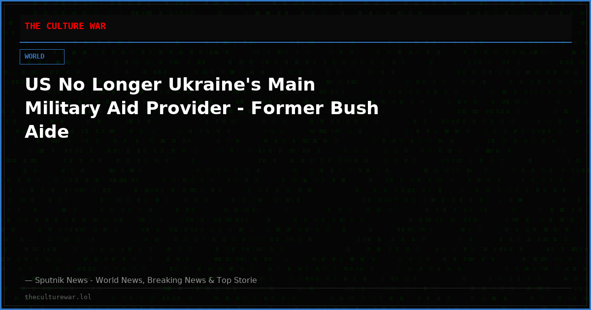 US No Longer Ukraine's Main Military Aid Provider - Former Bush Aide