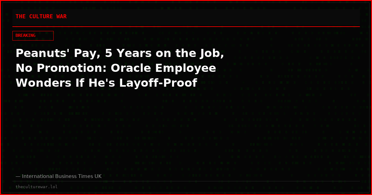 Peanuts' Pay, 5 Years on the Job, No Promotion: Oracle Employee Wonders If He's Layoff-Proof