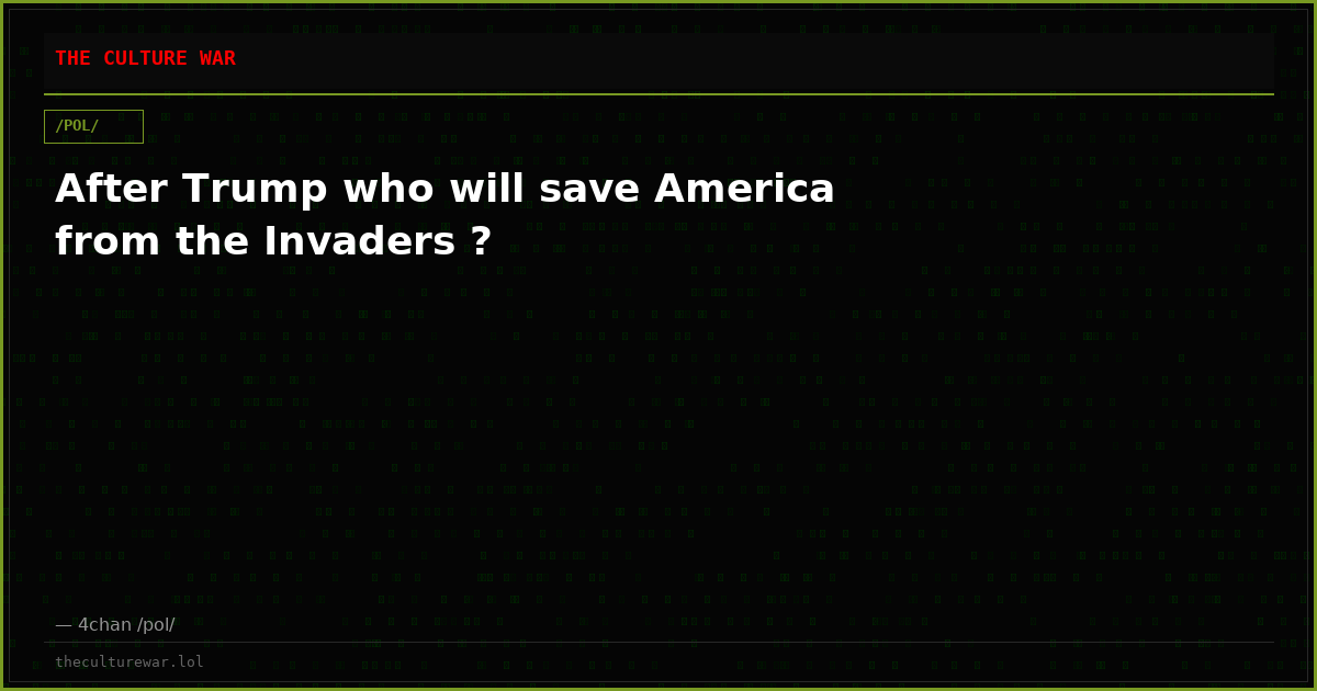 After Trump who will save America from the Invaders ?