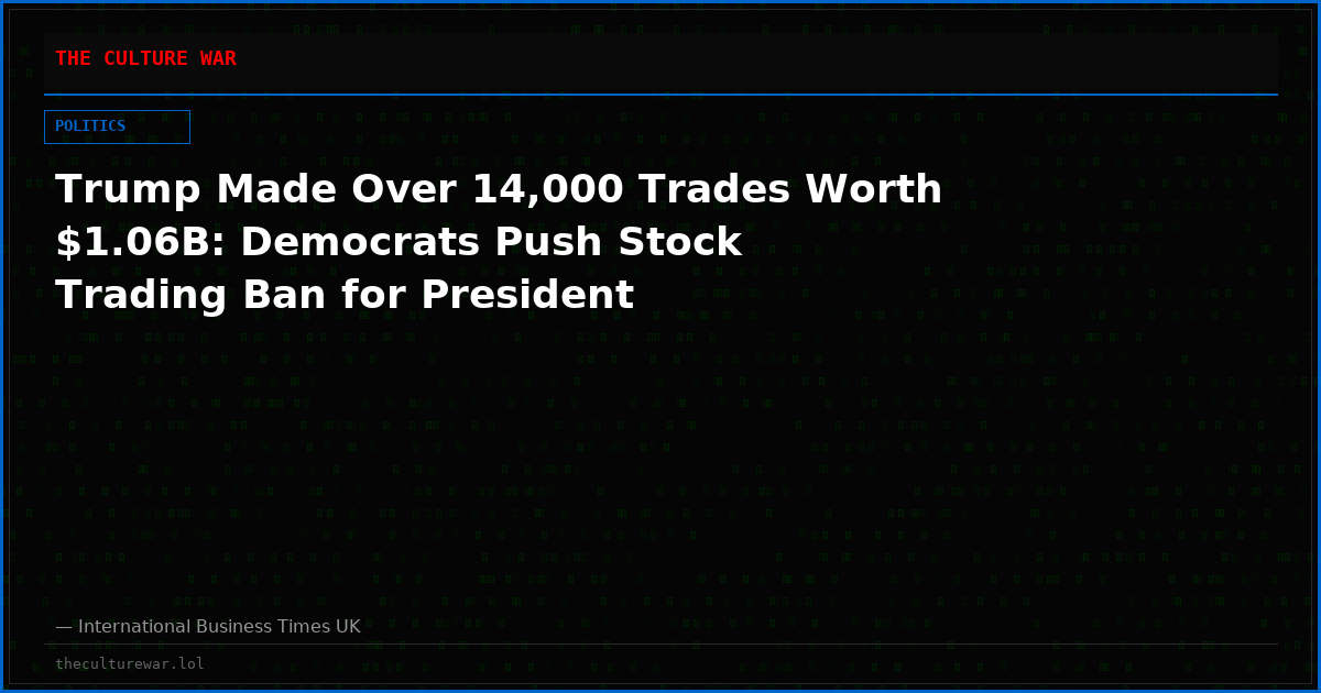 Trump Made Over 14,000 Trades Worth $1.06B: Democrats Push Stock Trading Ban for President