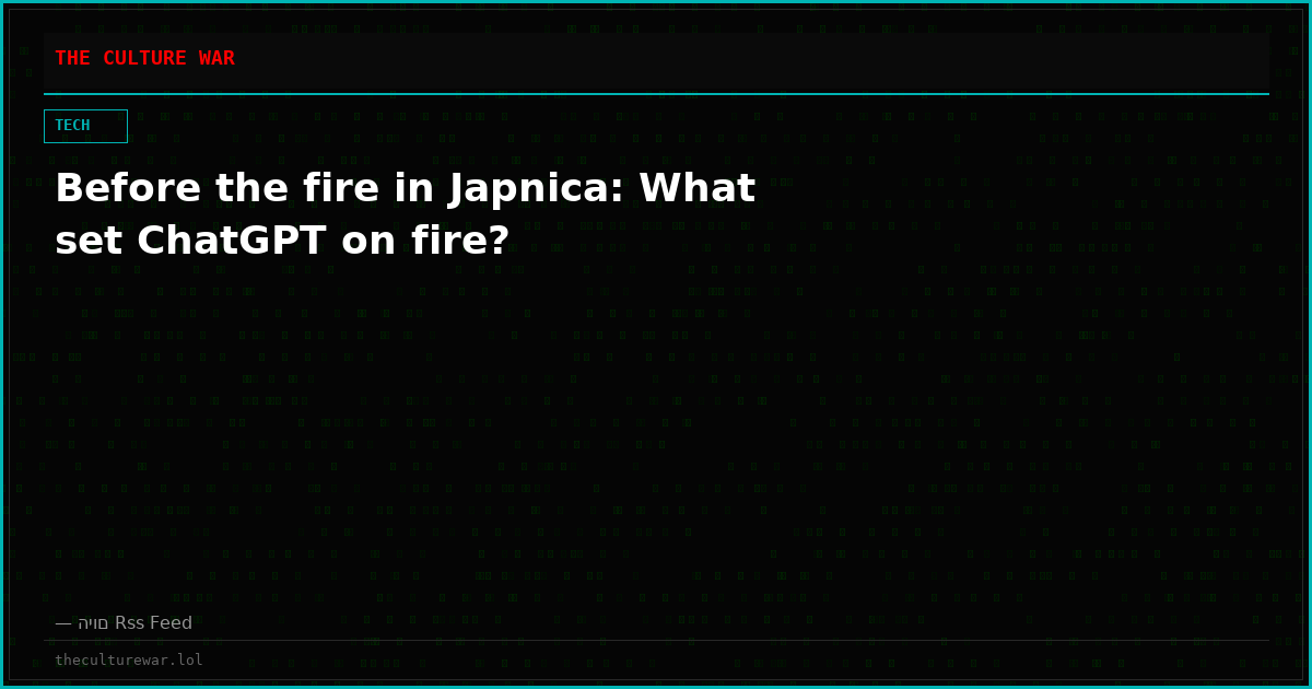Before the fire in Japnica: What set ChatGPT on fire?