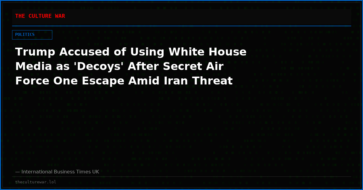 Trump Accused of Using White House Media as 'Decoys' After Secret Air Force One Escape Amid Iran Threat