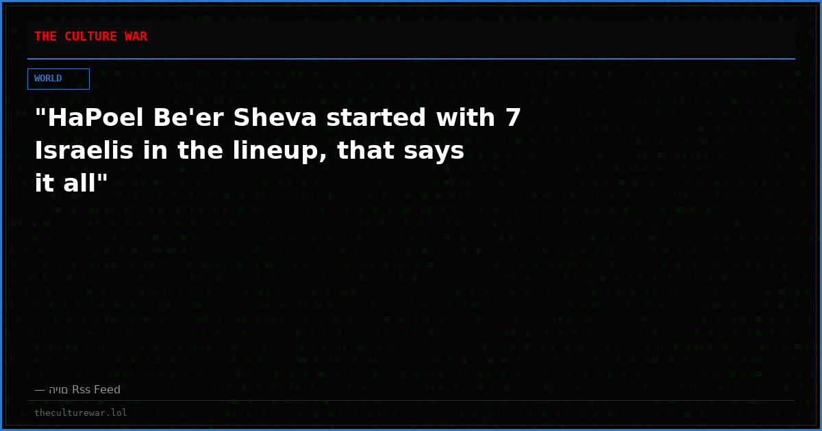 "HaPoel Be'er Sheva started with 7 Israelis in the lineup, that says it all"