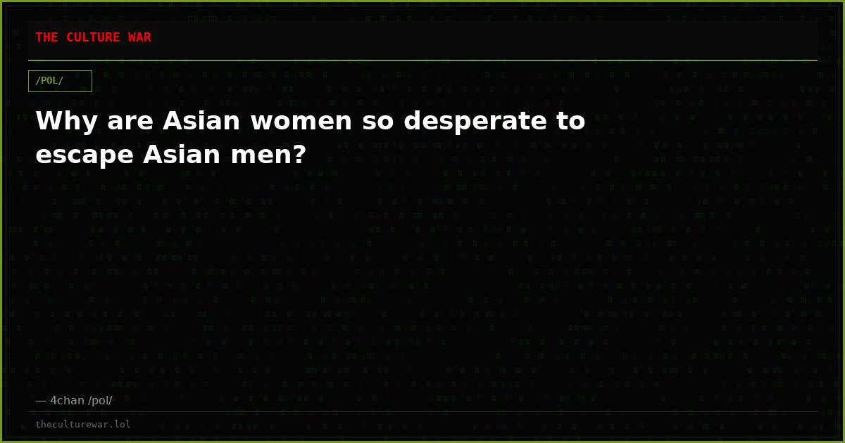 Why are Asian women so desperate to escape Asian men?
