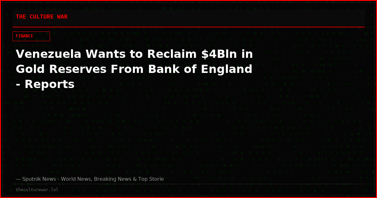 Venezuela Wants to Reclaim $4Bln in Gold Reserves From Bank of England - Reports