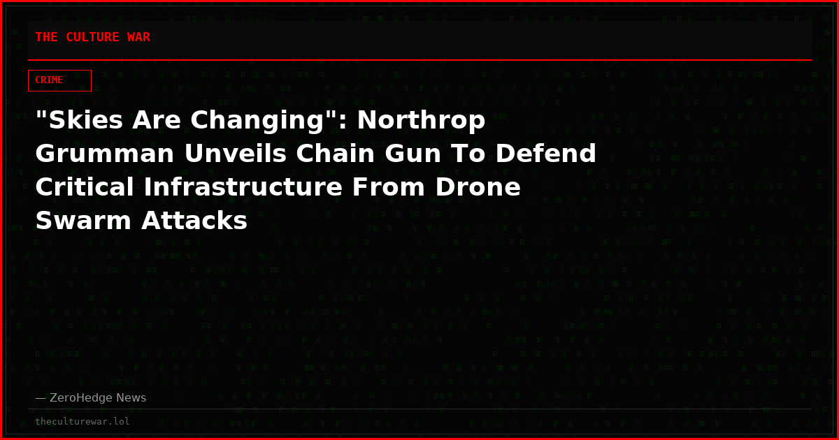 "Skies Are Changing": Northrop Grumman Unveils Chain Gun To Defend Critical Infrastructure From Drone Swarm Attacks