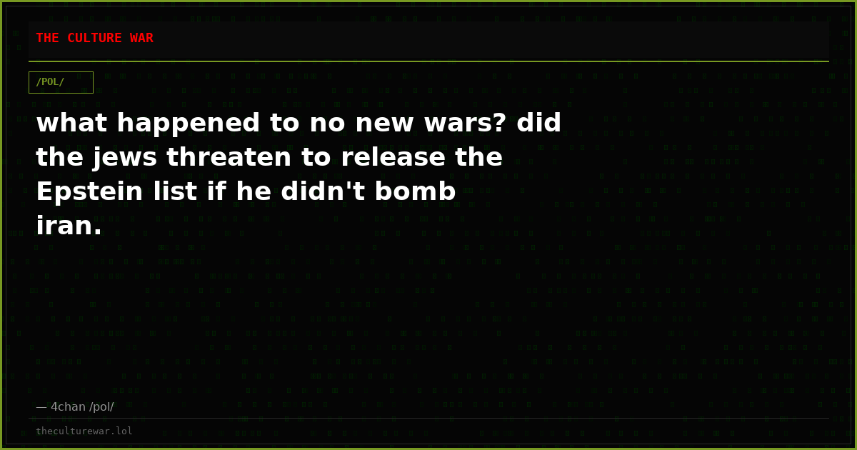 what happened to no new wars? did the jews threaten to release the Epstein list if he didn't bomb iran.