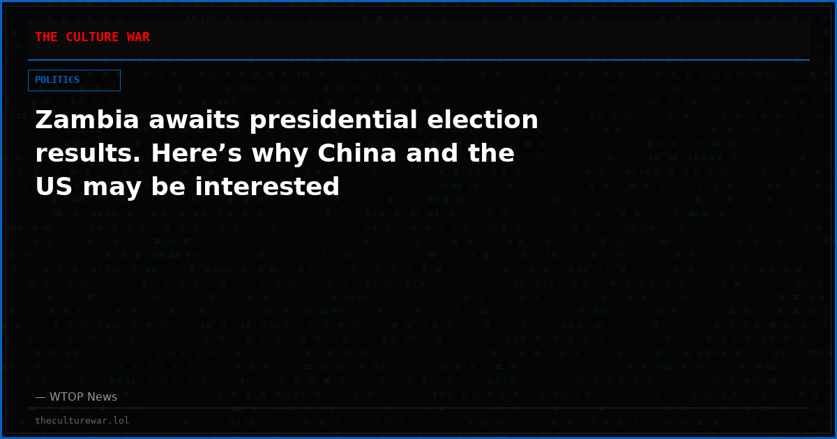 Zambia awaits presidential election results. Here’s why China and the US may be interested