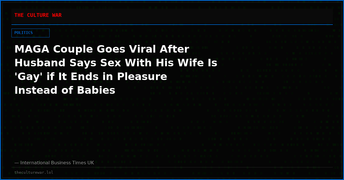 MAGA Couple Goes Viral After Husband Says Sex With His Wife Is 'Gay' if It Ends in Pleasure Instead of Babies