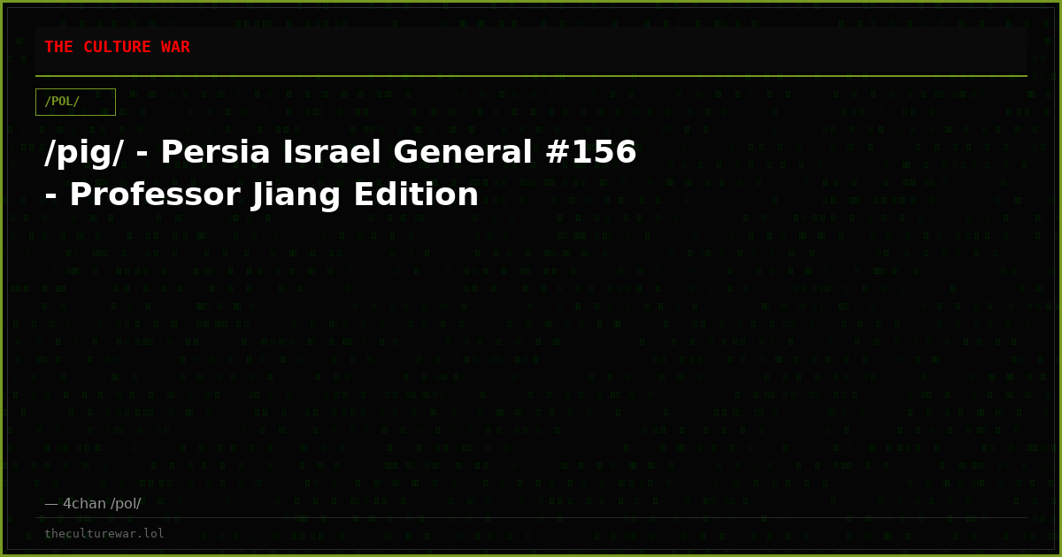 /pig/ - Persia Israel General #156 - Professor Jiang Edition