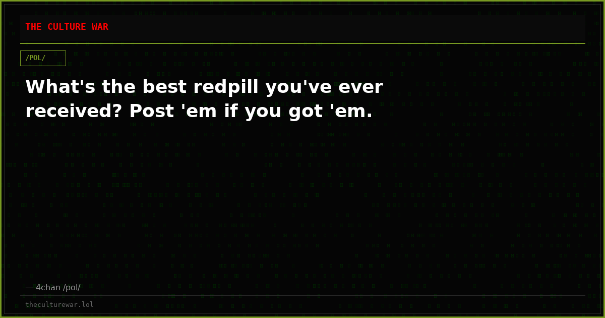 What's the best redpill you've ever received? Post 'em if you got 'em.