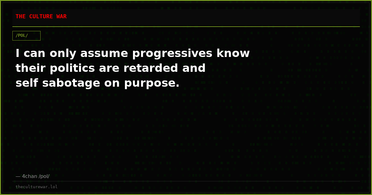 I can only assume progressives know their politics are retarded and self sabotage on purpose.