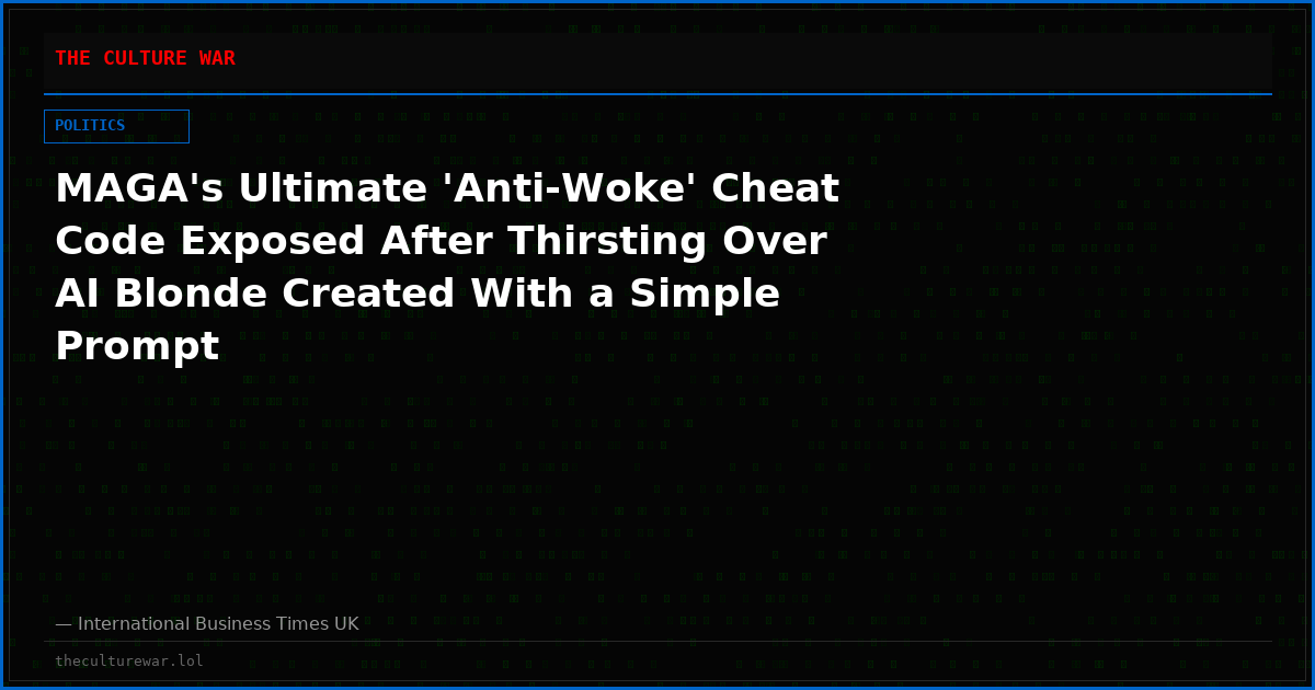 MAGA's Ultimate 'Anti-Woke' Cheat Code Exposed After Thirsting Over AI Blonde Created With a Simple Prompt